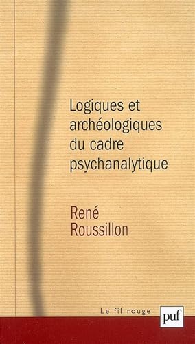 Logiques et archéologiques du cadre psychanalytique: Préface d'André Green Logiques et archéologiques du cadre psychanalytique: Préface d'André Green von PUF