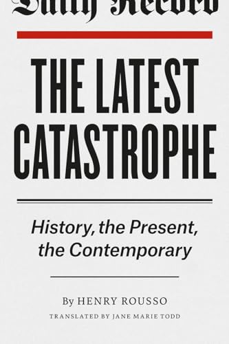 The Latest Catastrophe: History, the Present, the Contemporary