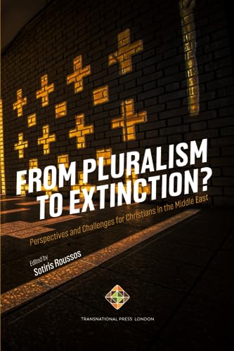 From Pluralism to Extinction?: Perspectives and Challenges for Christians in the Middle East (Mediterranean Politics) von Transnational Press London
