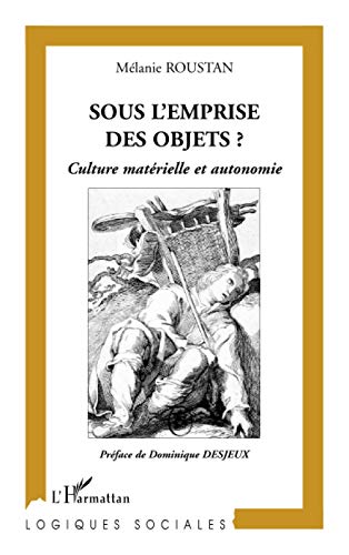 Sous l'emprise des objets?: Culture matérielle et autonomie von L'HARMATTAN