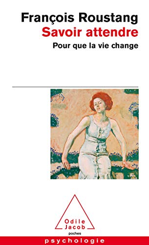 Savoir Attendre: Pour Que LA Vie Change von Odile Jacob