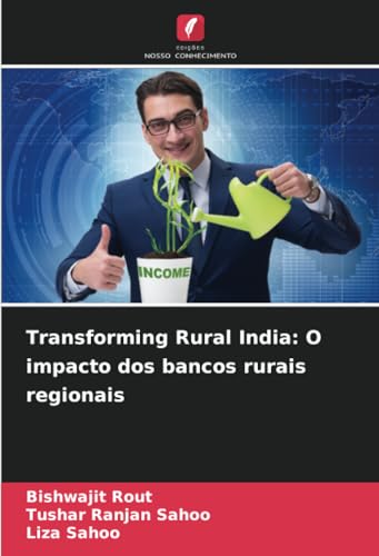 Transforming Rural India: O impacto dos bancos rurais regionais: DE von Edições Nosso Conhecimento
