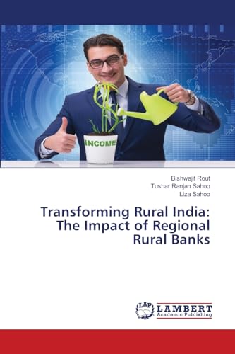 Transforming Rural India: The Impact of Regional Rural Banks: DE von LAP LAMBERT Academic Publishing