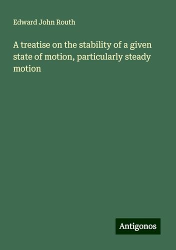A treatise on the stability of a given state of motion, particularly steady motion von Antigonos Verlag