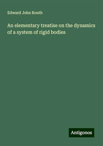 An elementary treatise on the dynamics of a system of rigid bodies von Antigonos Verlag