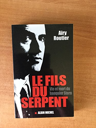 Le fils du serpent : Vie et mort du banquier Stern (Memoires - Temoignages - Biographies, Band 6108823) von ALBIN MICHEL