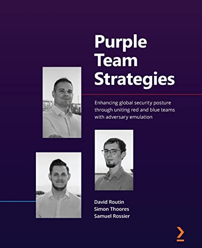 Purple Team Strategies: Enhancing global security posture through uniting red and blue teams with adversary emulation Purple Team Strategies: Enhancing global security posture through uniting red and blue teams with adversary emulation von Packt Publishing