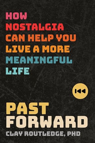 Past Forward: How Nostalgia Can Help You Live a More Meaningful Life von Sounds True