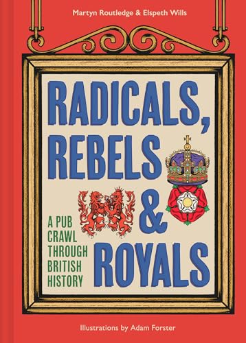 Radicals, Rebels and Royals: A pub crawl through British history, the perfect Christmas gift for lovers of trivia, general knowledge, and humour von Pavilion Books
