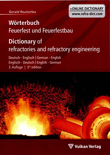 Wörterbuch Feuerfest und Feuerfestbau / Dictionary of refractories and refractory engineering: Deutsch - Englisch / German - English. Englisch - Deutsch / English - German Wörterbuch Feuerfest und Feuerfestbau / Dictionary of refractories and refractory engineering: Deutsch - Englisch / German - English. Englisch - Deutsch / English - German von Vulkan Verlag