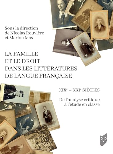 La famille et le droit dans les littératures de langue française: XIXe - XXIe siècles. De l'analyse critique à l'étude en classe von PU RENNES