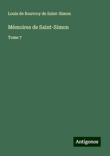 Mémoires de Saint-Simon: Tome 7 von Antigonos Verlag