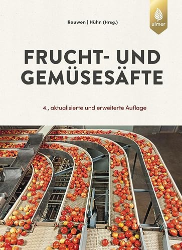 Frucht- und Gemüsesäfte: Technologie, Chemie, Mikrobiologie, Analytik, Bedeutung, Recht