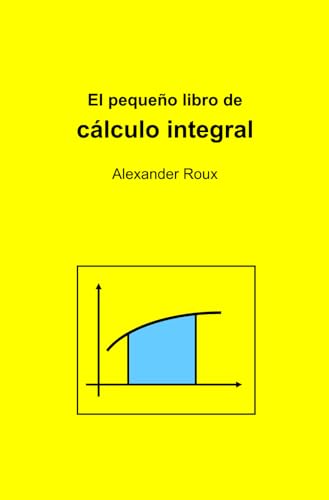 El pequeño libro de cálculo integral von Independently published