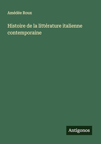 Histoire de la littérature italienne contemporaine von Antigonos Verlag