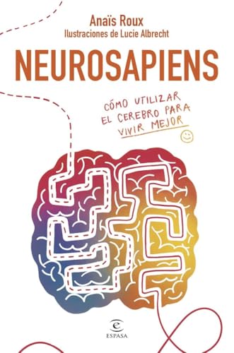 Neurosapiens: Cómo utilizar el cerebro para vivir mejor (NO FICCIÓN) von Espasa