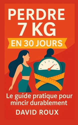 Perdre 7 Kg en 30 Jours : Le programme minceur efficace et sans régime frustrant: Le guide pratique pour mincir durablement, sans régime strict et sans frustration von Independently published