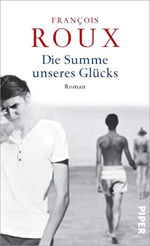 Die Summe unseres Glücks: Roman
