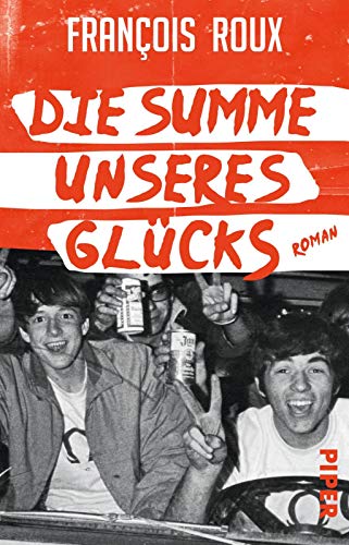 Die Summe unseres Glücks: Roman