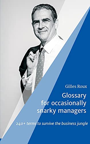 Glossary for occasionally snarky managers: 240+ terms to survive the business jungle