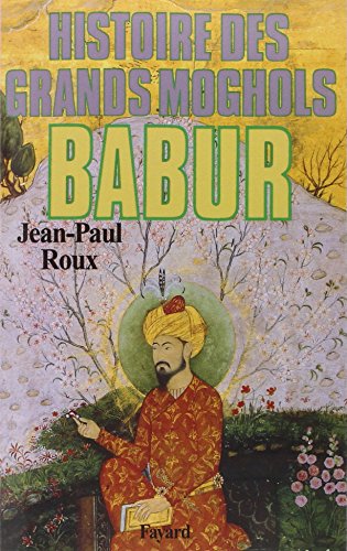 Bãbur: Histoire des Grands Moghols