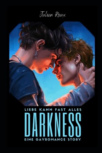 Darkness - Liebe kann fast alles: Die Geschichte von Kit & Julien | Ein Gay Romance Erotik Roman von Independently published