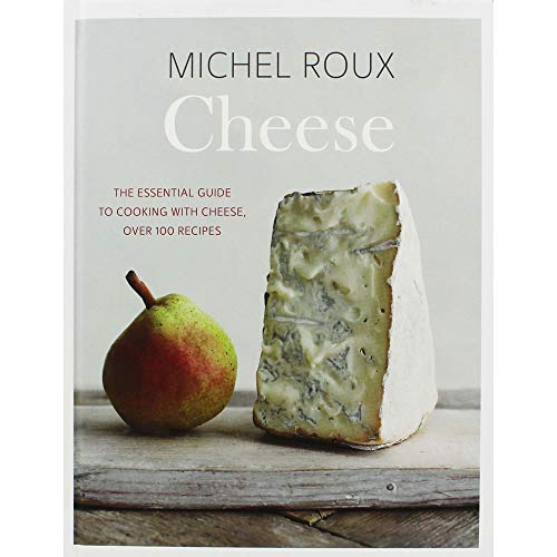 Cheese: The essential guide to cooking with cheese, over 100 recipes