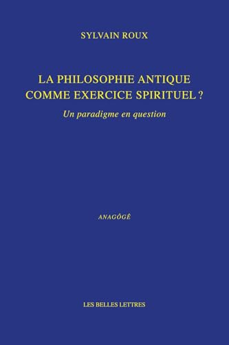 La philosophie antique comme exercice spirituel ?: Un paradigme en question von BELLES LETTRES
