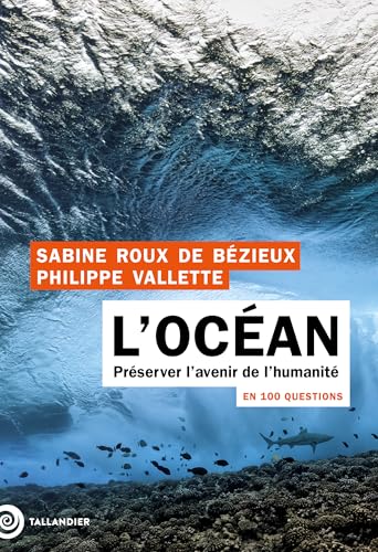 L'océan en 100 questions: Préserver l’avenir de l’humanité von TALLANDIER
