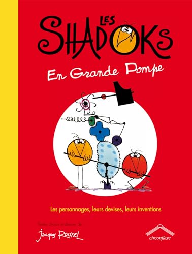 Les shadocks en grande pompe: Les personnages, leurs devises, leurs inventions