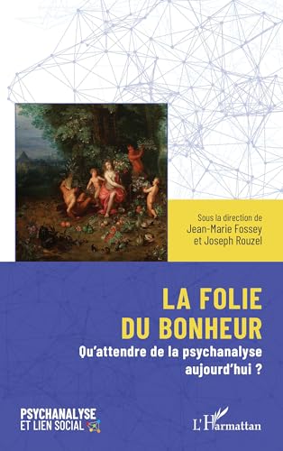 La folie du bonheur: Qu’attendre de la psychanalyse aujourd’hui ? von Editions L'Harmattan