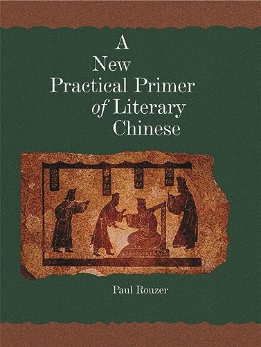 A New Practical Primer of Literary Chinese (Harvard East Asian Monographs) (Harvard East Asian Monographs, 276, Band 276)