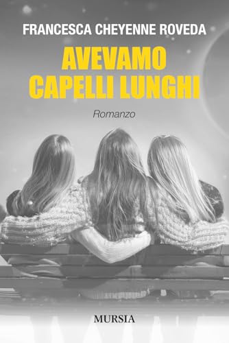 Avevamo capelli lunghi (Romanzi Mursia) von Mursia
