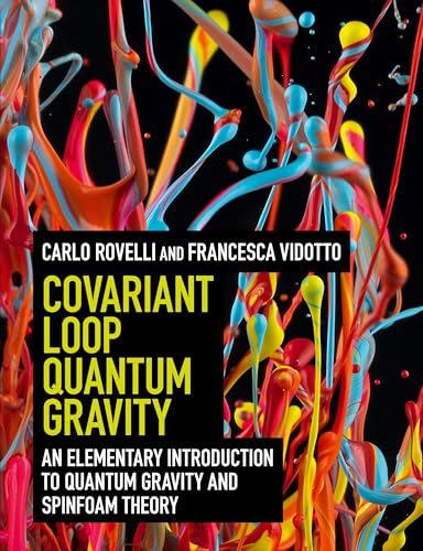 Covariant Loop Quantum Gravity: An Elementary Introduction to Quantum Gravity and Spinfoam Theory Covariant Loop Quantum Gravity: An Elementary Introduction to Quantum Gravity and Spinfoam Theory von Cambridge University Press
