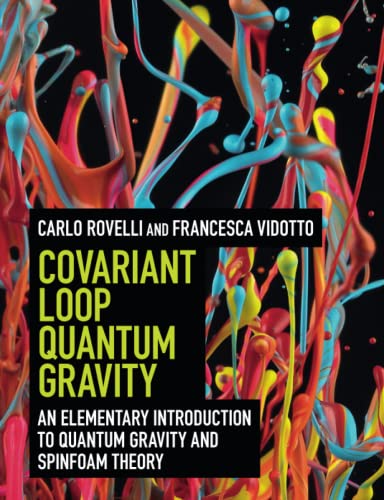Covariant Loop Quantum Gravity: An Elementary Introduction to Quantum Gravity and Spinfoam Theory Covariant Loop Quantum Gravity: An Elementary Introduction to Quantum Gravity and Spinfoam Theory