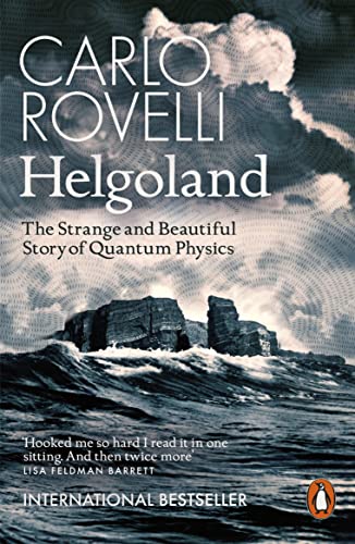 Helgoland: The Strange and Beautiful Story of Quantum Physics Helgoland: The Strange and Beautiful Story of Quantum Physics