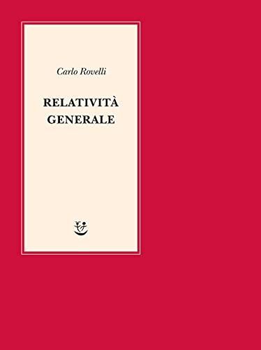 Relatività generale. Una semplice introduzione. Idee, struttura concettuale, buchi neri, onde gravitazionali, cosmologia e cenni di gravità quantistica (Lezioni di scienza)