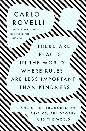 There Are Places in the World Where Rules Are Less Important Than Kindness: And Other Thoughts on Physics, Philosophy, and the World von Riverhead Books