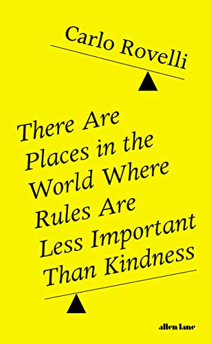 There Are Places in the World Where Rules Are Less Important Than Kindness: And Other Thoughts on Physics, Philosophy and the World There Are Places in the World Where Rules Are Less Important Than Kindness: And Other Thoughts on Physics, Philosophy and the World