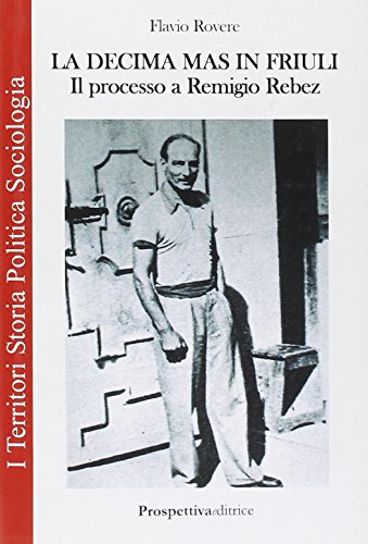 La decima M.A.S. in Friuli. Il processo a Remigio Rebez (I territori) von Prospettiva Editrice