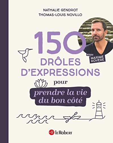 150 drôles d'expressions pour prendre la vie du bon côté von LE ROBERT