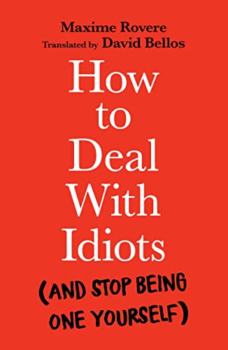 How to Deal With Idiots: (and stop being one yourself) von Profile Books