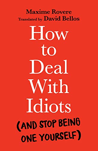 How to Deal With Idiots: (and stop being one yourself) von Profile Books