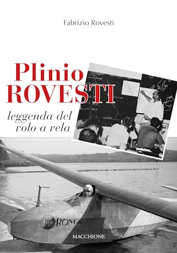 Plinio Rovesti. Leggenda del volo a vela Plinio Rovesti. Leggenda del volo a vela von Macchione Editore