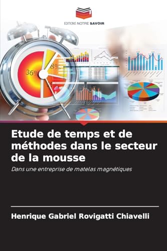 Etude de temps et de méthodes dans le secteur de la mousse: Dans une entreprise de matelas magnétiques von Editions Notre Savoir