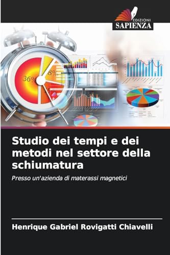 Studio dei tempi e dei metodi nel settore della schiumatura: Presso un'azienda di materassi magnetici von Edizioni Sapienza