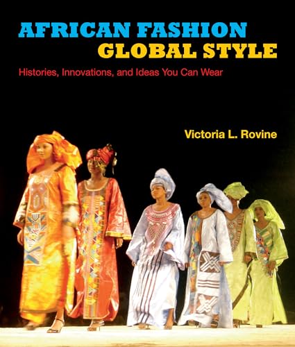 African Fashion, Global Style: Histories, Innovations, and Ideas You Can Wear (African Expressive Cultures)