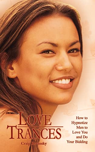 LOVE TRANCES: How to Hypnotize Men to Love You and Do Your Bidding