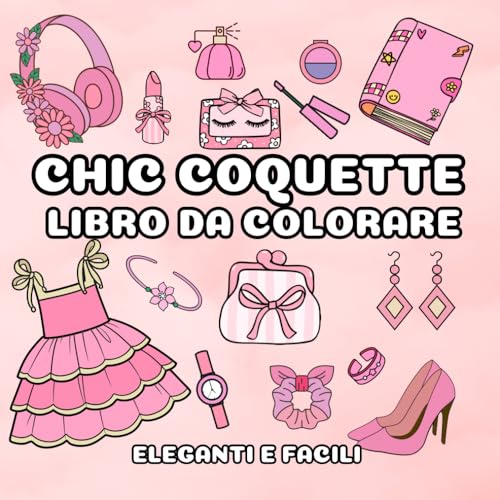 Chic Coquette Libro da Colorare: 45 Disegni Carini, Eleganti e Facili per Ragazze, Adolescenti e Donne Chic Coquette Libro da Colorare: 45 Disegni Carini, Eleganti e Facili per Ragazze, Adolescenti e Donne von Independently published