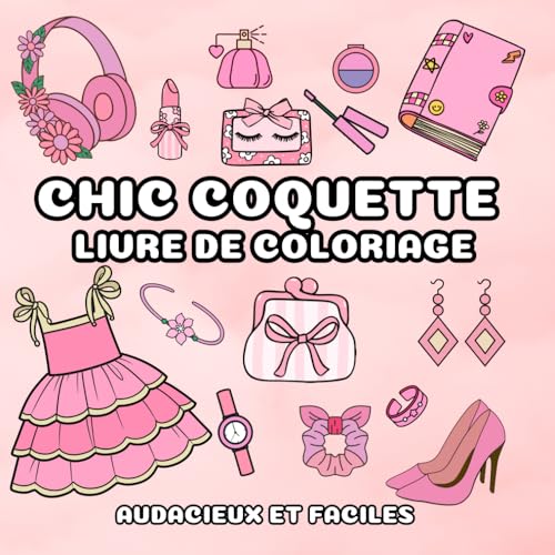 Chic Coquette Livre de Coloriage: 45 Dessins Audacieux et Faciles, Jolis et Stylés pour Filles, Adolescentes et Femmes Chic Coquette Livre de Coloriage: 45 Dessins Audacieux et Faciles, Jolis et Stylés pour Filles, Adolescentes et Femmes von Independently published
